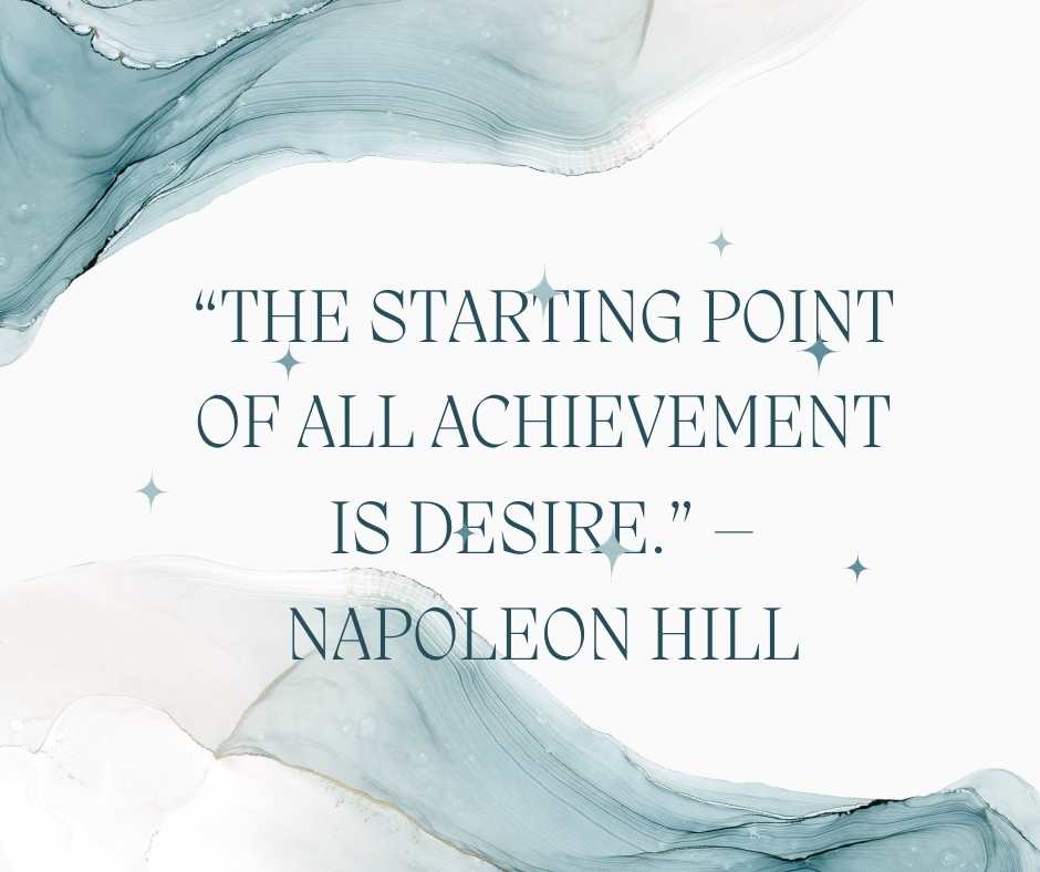 “the starting point of all achievement is desire ” – napoleon hill