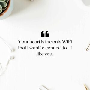 Your heart is the only WiFi that I want to connect to… I like you. your heart is the only wifi that i want to connect to… i like you
