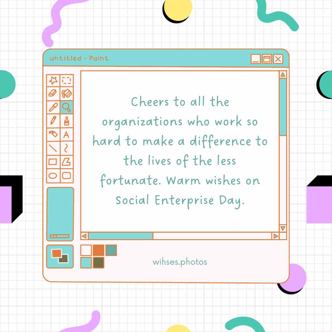 cheers to all the organizations who work so hard to make a difference to the lives of the less fortunate warm wishes on social enterprise day