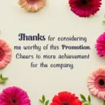 Thanks for considering me worthy of this Promotion. Cheers to more achievement for the company