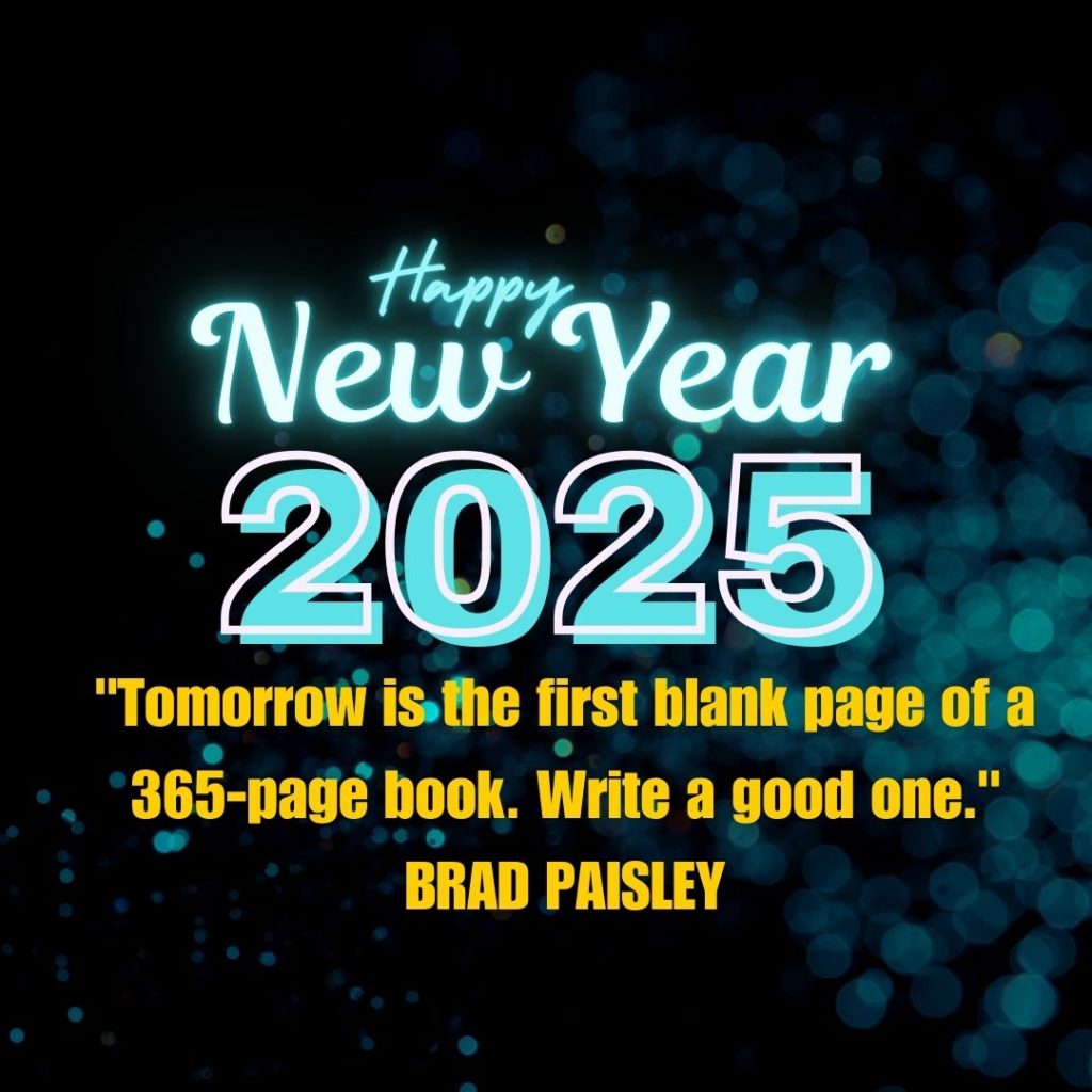 Tomorrow is the first blank page of a 365 page book. Write a good one BRAD PAISLEY