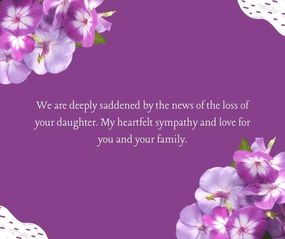 we are deeply saddened by the news of the loss of your daughter my heartfelt sympathy and love for you and your family