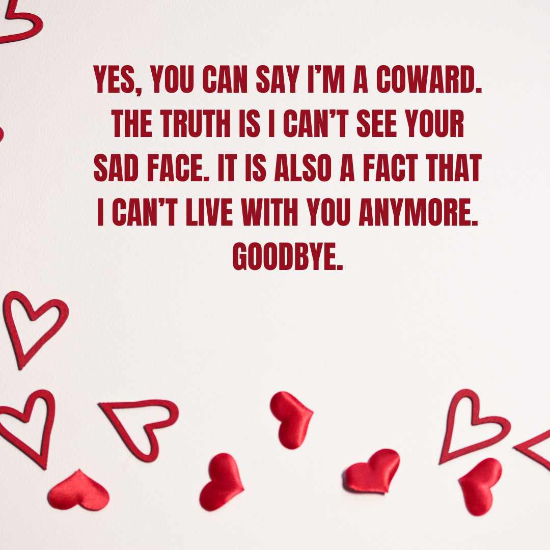 yes, you can say i’m a coward the truth is i can’t see your sad face it is also a fact that i can’t live with you anymore goodbye