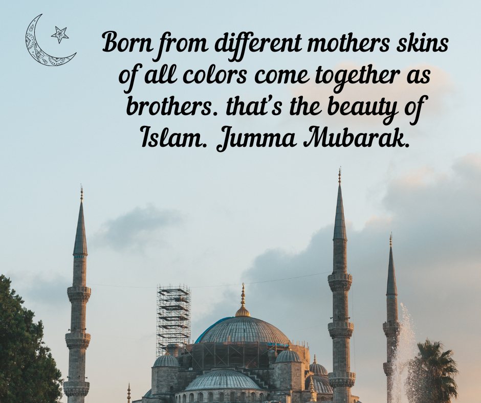 Born From Different Mothers Skins Of All Colors Come Together As Brothers Thats The Beauty Of Islam Jumma Mubarak 