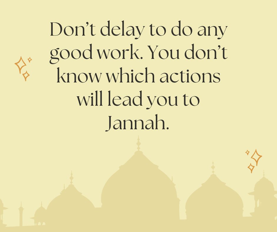 Dont Delay To Do Any Good Work You Dont Know Which Actions Will Lead You To Jannah 