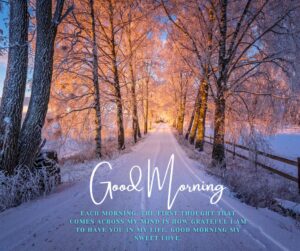 Each Morning The First Thought That Comes Across My Mind Is How Grateful I Am To Have You In My Life Good Morning My Sweet Love