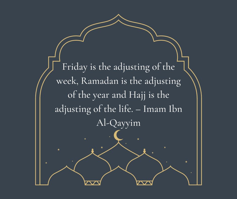 Friday Is The Adjusting Of The Week Ramadan Is The Adjusting Of The Year And Hajj Is The Adjusting Of The Life – Imam Ibn Al Qayyim
