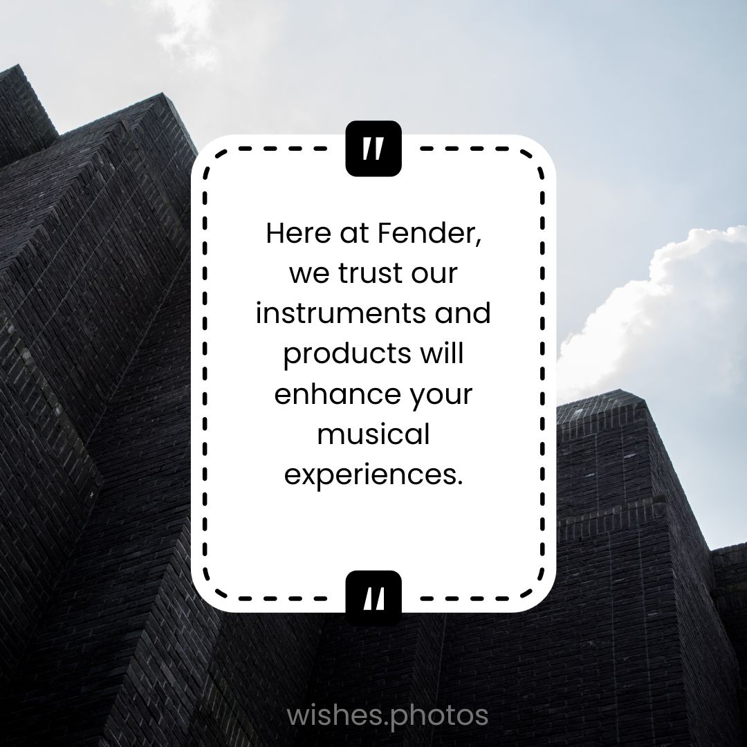 Here At Fender, We Trust Our Instruments And Products Will Enhance Your Musical Experiences 