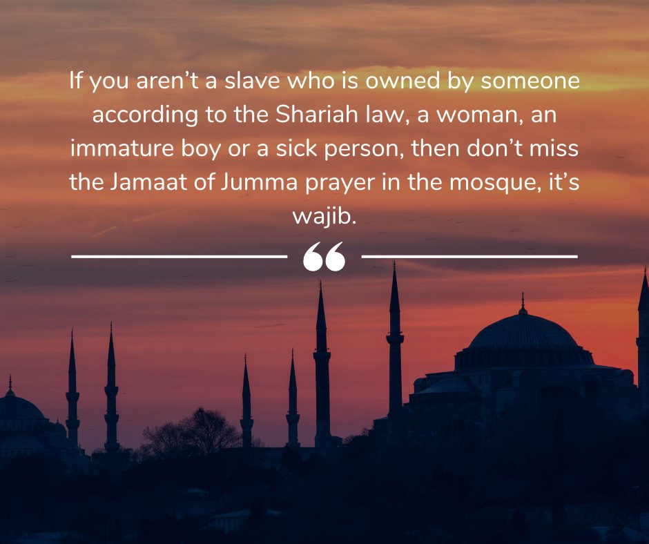 If You Arent A Slave Who Is Owned By Someone According To The Shariah Law A Woman An Immature Boy Or A Sick Person Then Dont Miss The Jamaat Of Jumma Prayer In The Mosque Its Wajib 