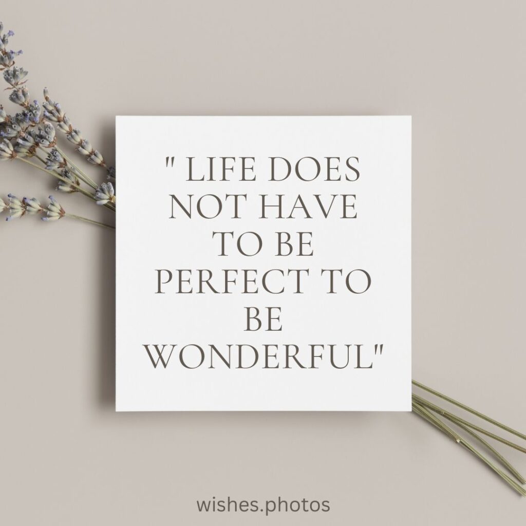 Life Does Not Have To Be Perfect To Be Wonderful