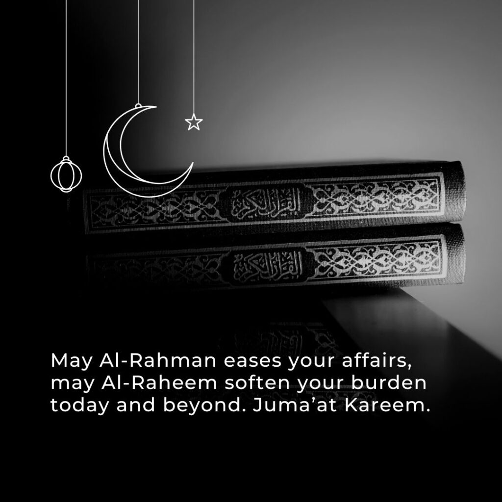May Al Rahman Eases Your Affairs May Al Raheem Soften Your Burden Today And Beyond Jumaat Kareem 