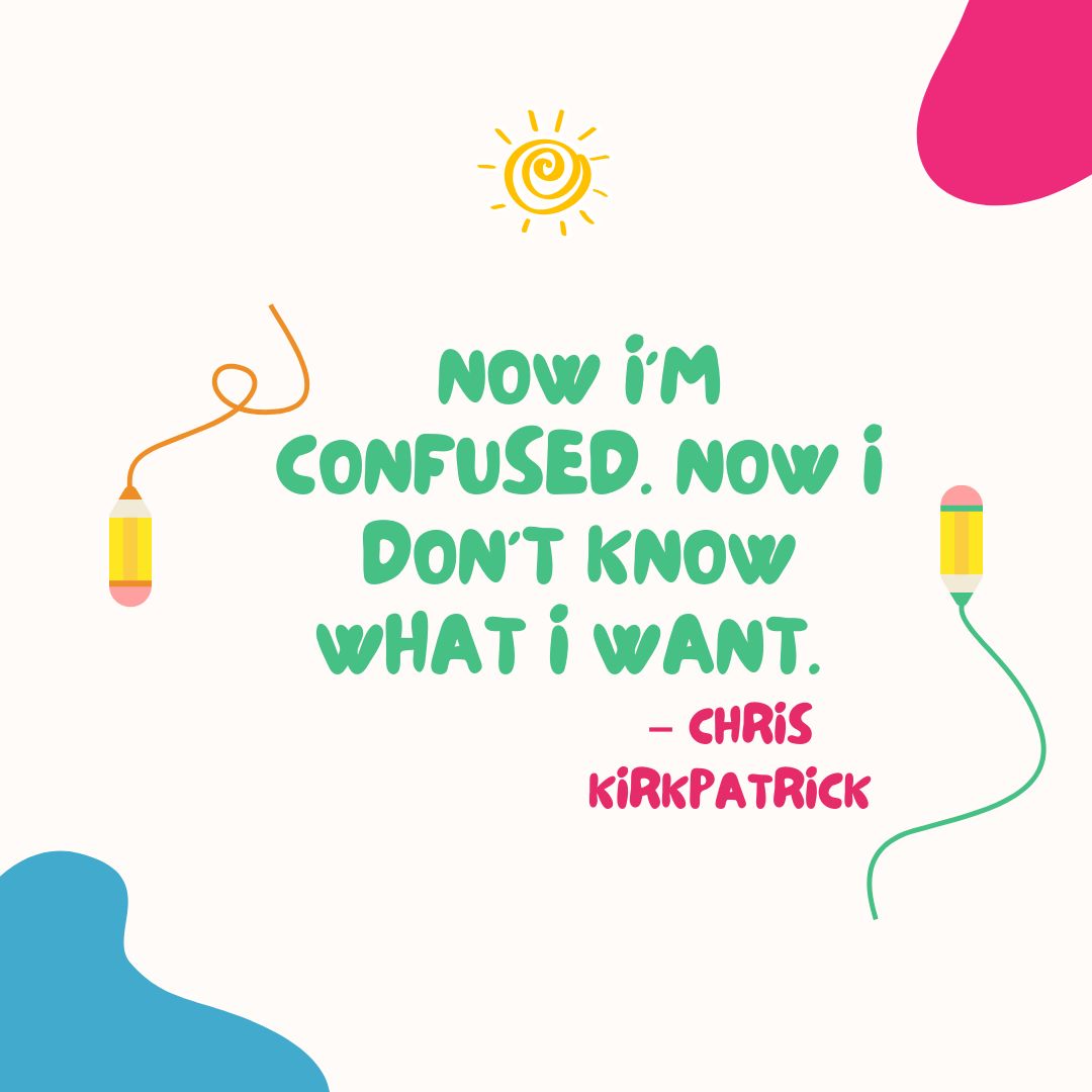 Now I’m Confused Now I Don’t Know What I Want – Chris Kirkpatrick