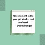 One Moment In Life You Get Stuck… And Confused – Death Banger