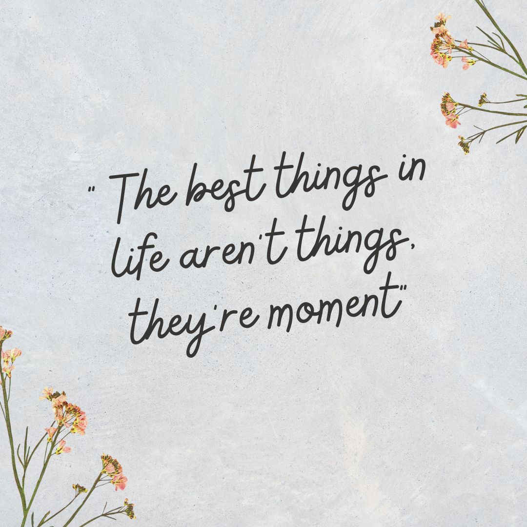 The Best Things In Life Aren’t Things, They’re Moments 