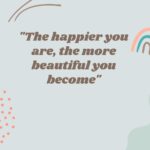The Happier You Are, The More Beautiful You Become