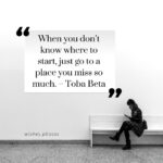 When You Don’t Know Where To Start, Just Go To A Place You Miss So Much – Toba Beta
