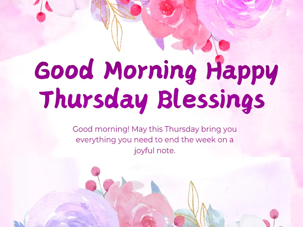 Good morning. Happy Thursday Blessings. Good morning. May this Thursday bring you everything you need to end the week on a joyful note.