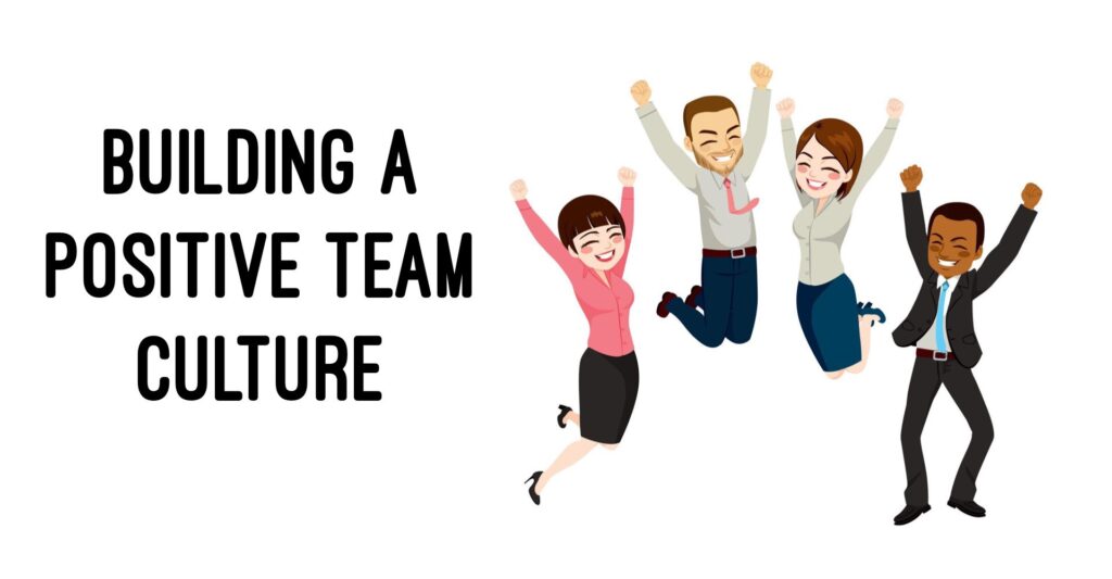 Building A Positive Team Culture