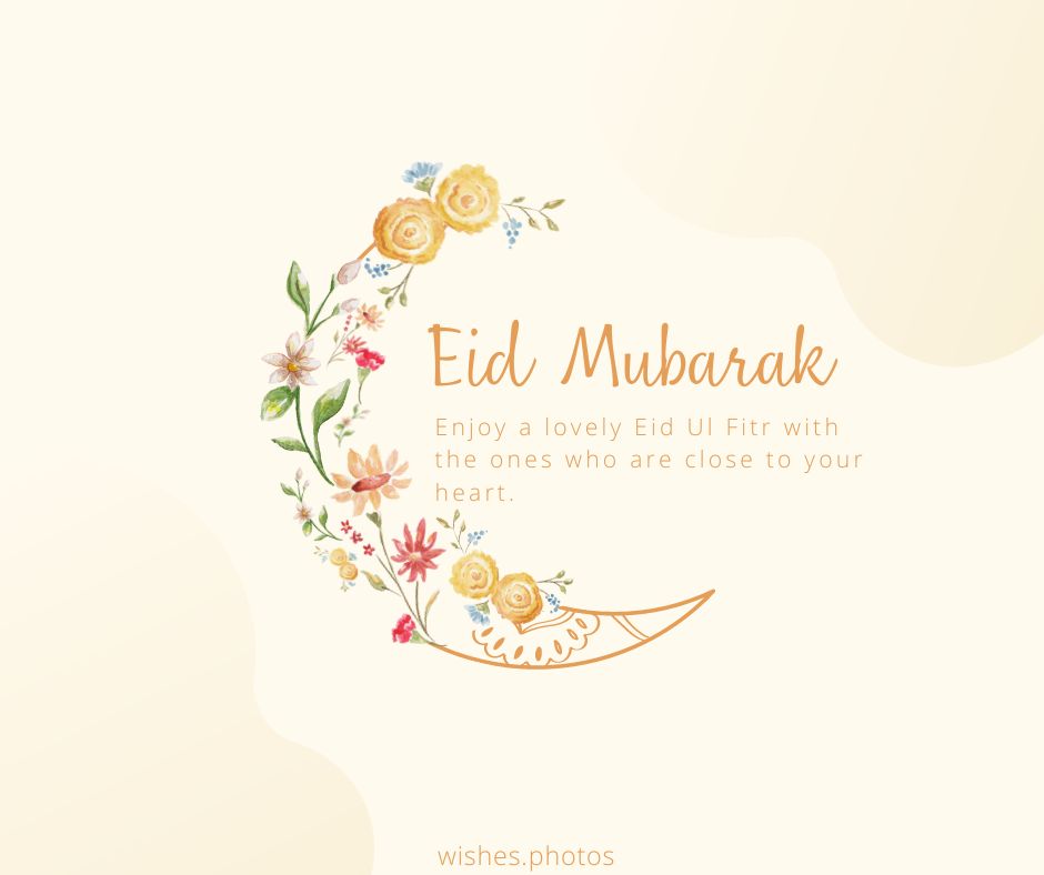 Enjoy A Lovely Eid Ul Fitr With The Ones Who Are Close To Your Heart 