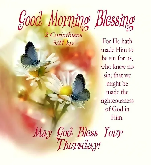 Good Morning Blessings For He Hath Made Him To Be Sin For Us Who Knew No Sin That We Might Be Made The Righteousness Of God In Him May God Bless Your Thursday