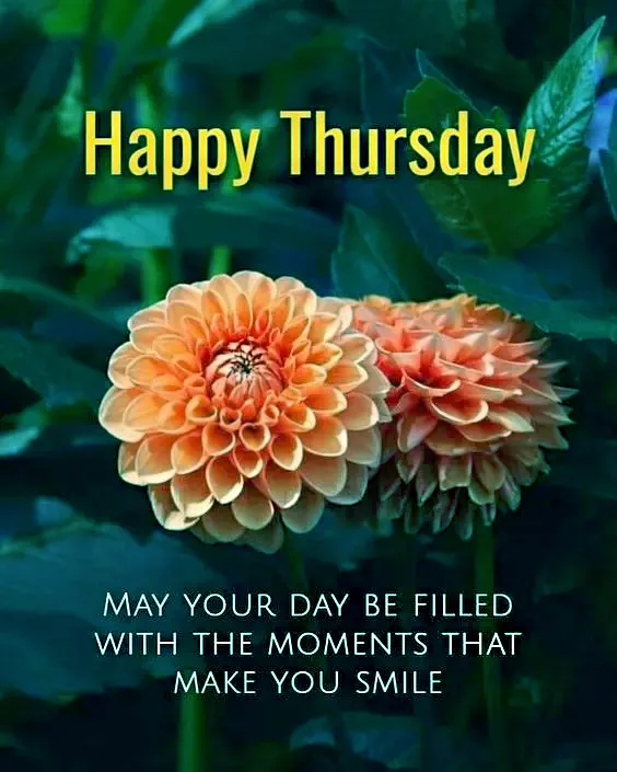 Happy Thursday May Your Day Be Filled With The Moments That Make You Smile 