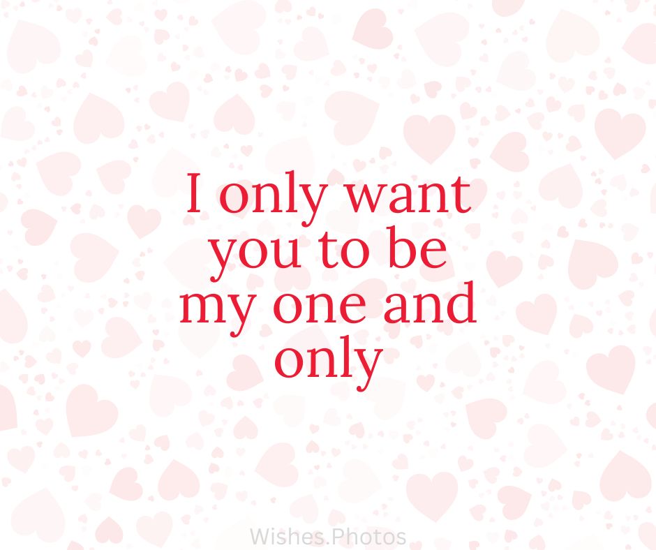 I Only Want You To Be My One And Only