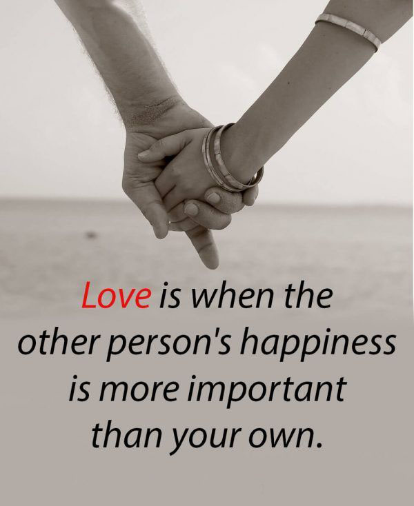 Love Is When The Other Persons Happiness Is More Important Than Your Own