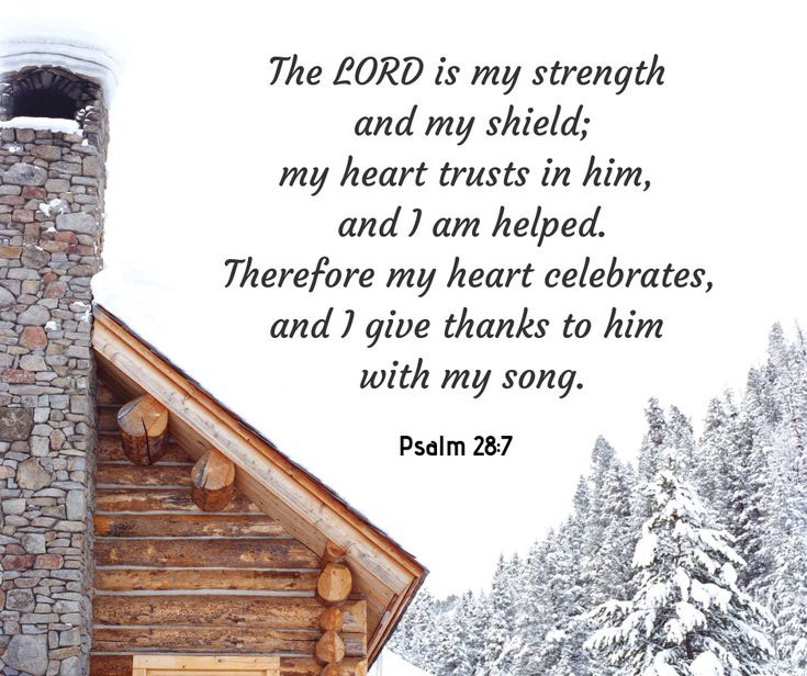 Psalm 28 7 The Lord Is My Strength And My Shield My Heart Trusts In Him And I Am Helped 