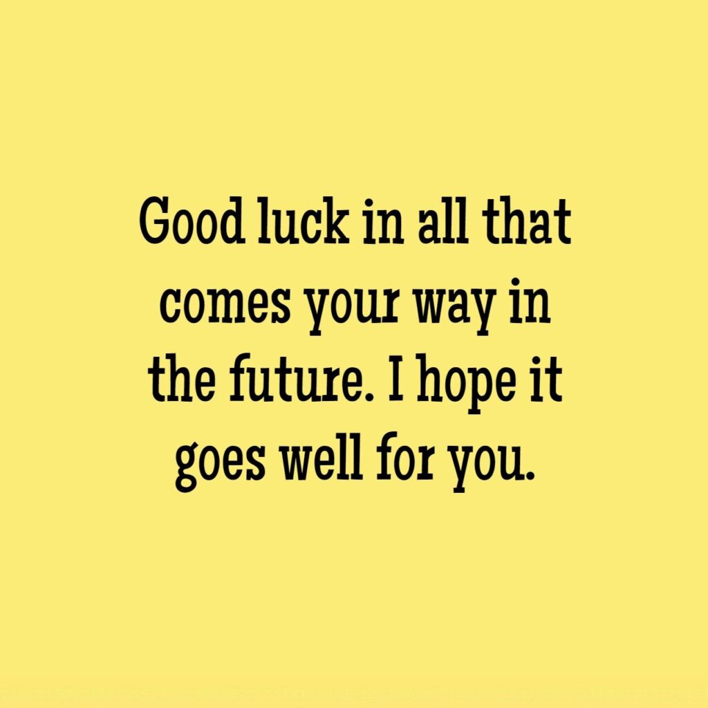 Good Luck In Your Future Endeavors Quotes