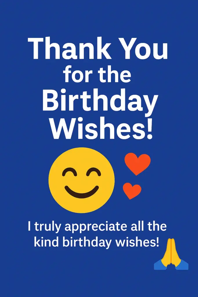 Thank you for the Birthday wishes _ I truly appreciate all thr kind birthday wishes