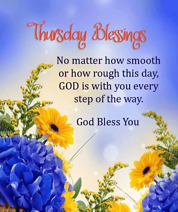 Thursday Blessings No Matter How Smooth Or How Rough This Day God Is With You Every Step Of The Way God Bless You 