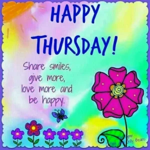 Happy Thursday Share Smiles Give More Love More And Be Happy