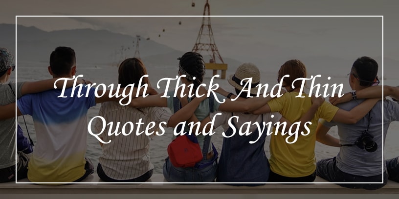 Through Thick And Thin Quotes