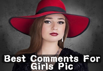 Best Comments For Girls Pic To Impress Her 2023