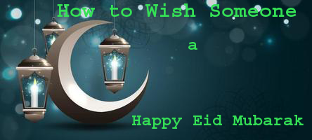 How to Wish Someone a Happy Eid Mubarak copy