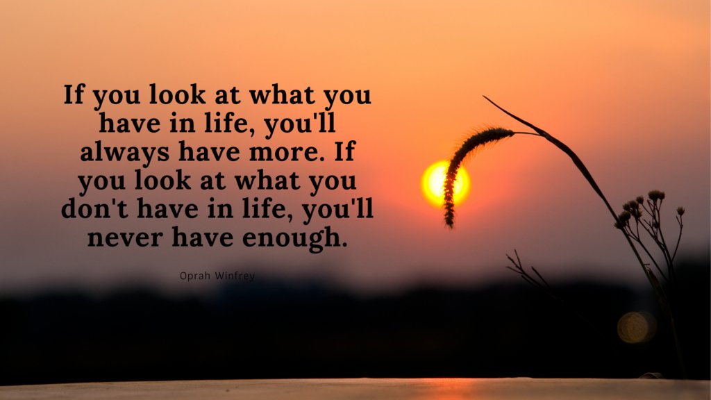 If you look at what you have in life