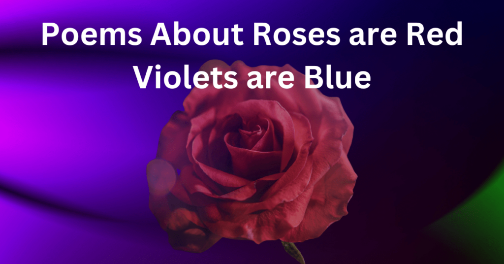 Poems About Roses are Red Violets are Blue