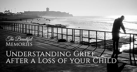 Understanding Grief after a Loss of your Child