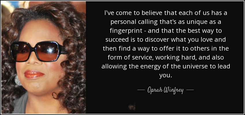 quote i ve come to believe that each of us has a personal calling that s as unique as a fingerprint oprah winfrey