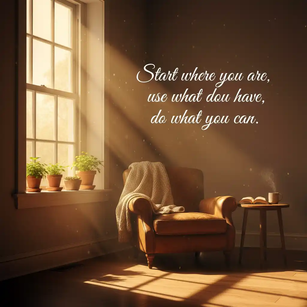 start where you are use what you have do what you can sunlight window