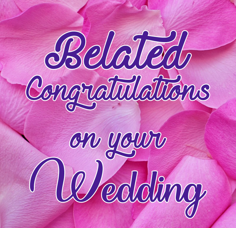 Belated Wedding Wishes and Congratulations