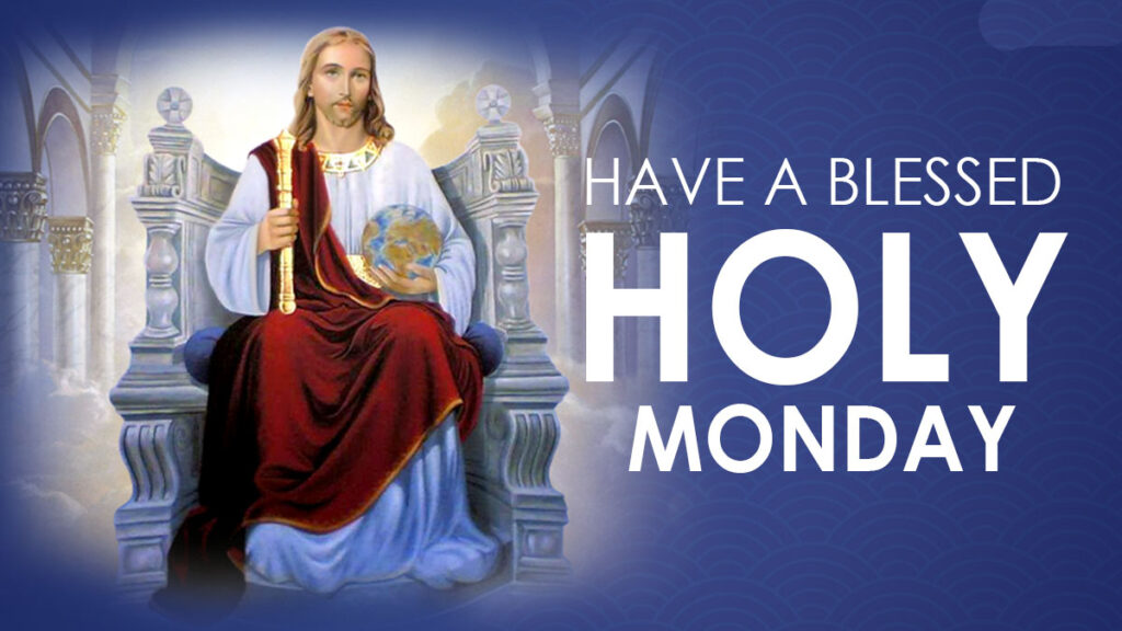 Have a Blessed Holy Monday
