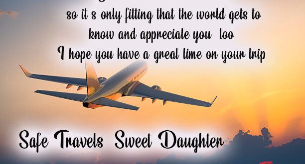 Safe travels sweet daughter wishes quotes