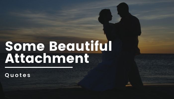Some Beautiful Attachment Quotes