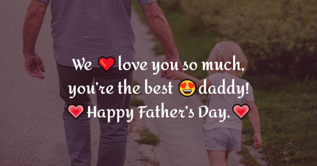 We love you so much youre the best daddy Happy Fathers Day