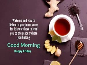 Wake up and vow listen to your inner voice for it know how to lead you to the place where you belong good morning happy Friday Wake up and vow listen to your inner voice for it know how to lead you to the place where you belong good morning happy Friday
