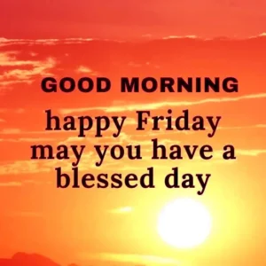 good morning Happy Friday May you have a belessed day good morning Happy Friday May you have a belessed day