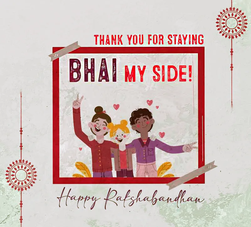 Thank you for staying BHAI my side. Happy RakshaBandhan