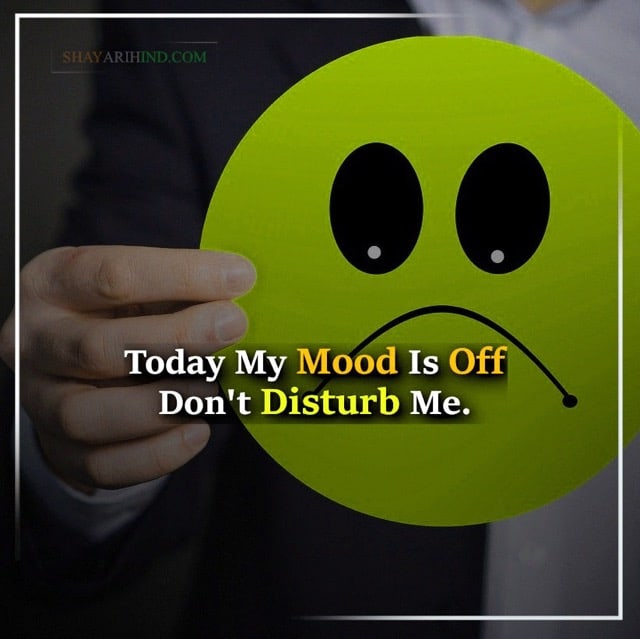 Today my mood is off dont disturb me