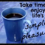 Are You Taking Time to Enjoy Lifes Simple Pleasures